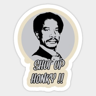 Shut up honky T-shirt Sticker